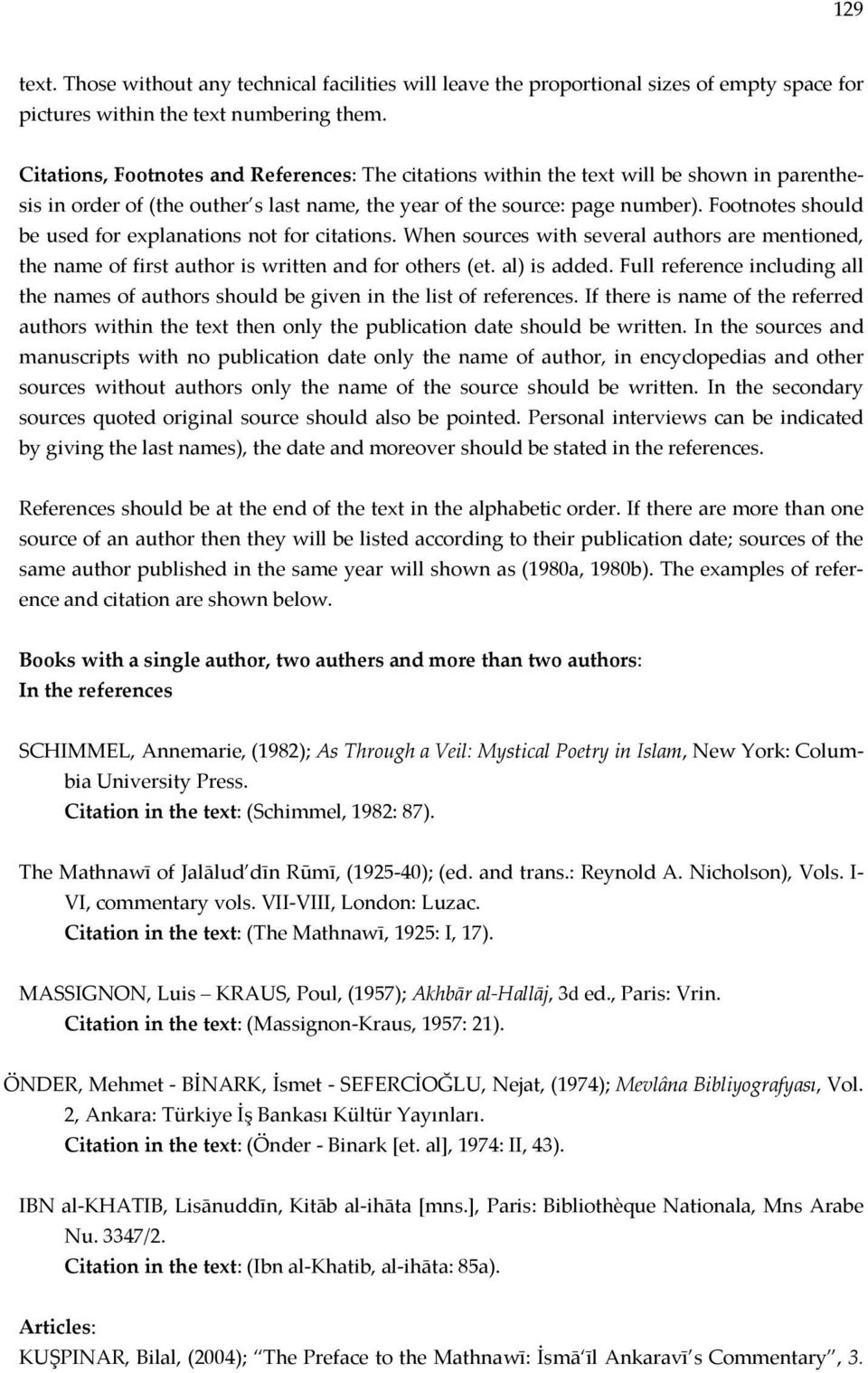 Footnotes should be used for explanations not for citations. When sources with several authors are mentioned, the name of first author is written and for others (et. al) is added.