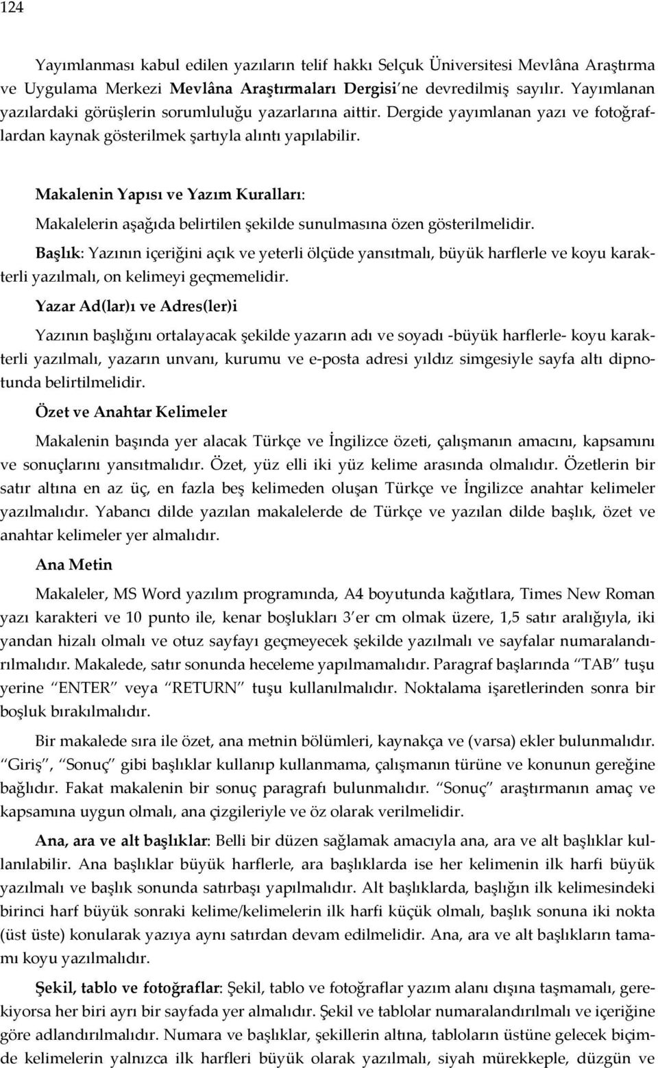 Makalenin Yapısı ve Yazım Kuralları: Makalelerin aşağıda belirtilen şekilde sunulmasına özen gösterilmelidir.