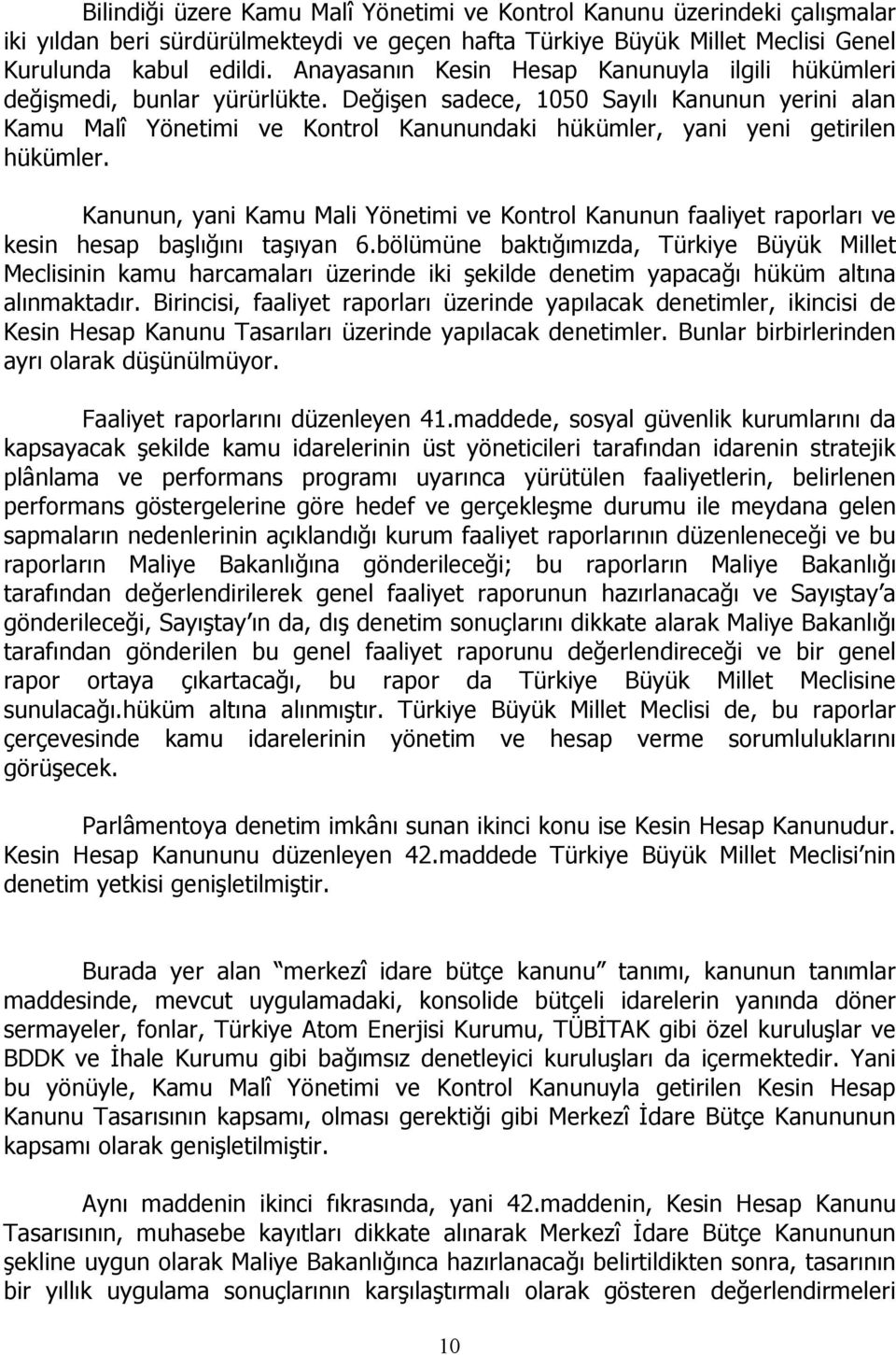 Değişen sadece, 1050 Sayılı Kanunun yerini alan Kamu Malî Yönetimi ve Kontrol Kanunundaki hükümler, yani yeni getirilen hükümler.