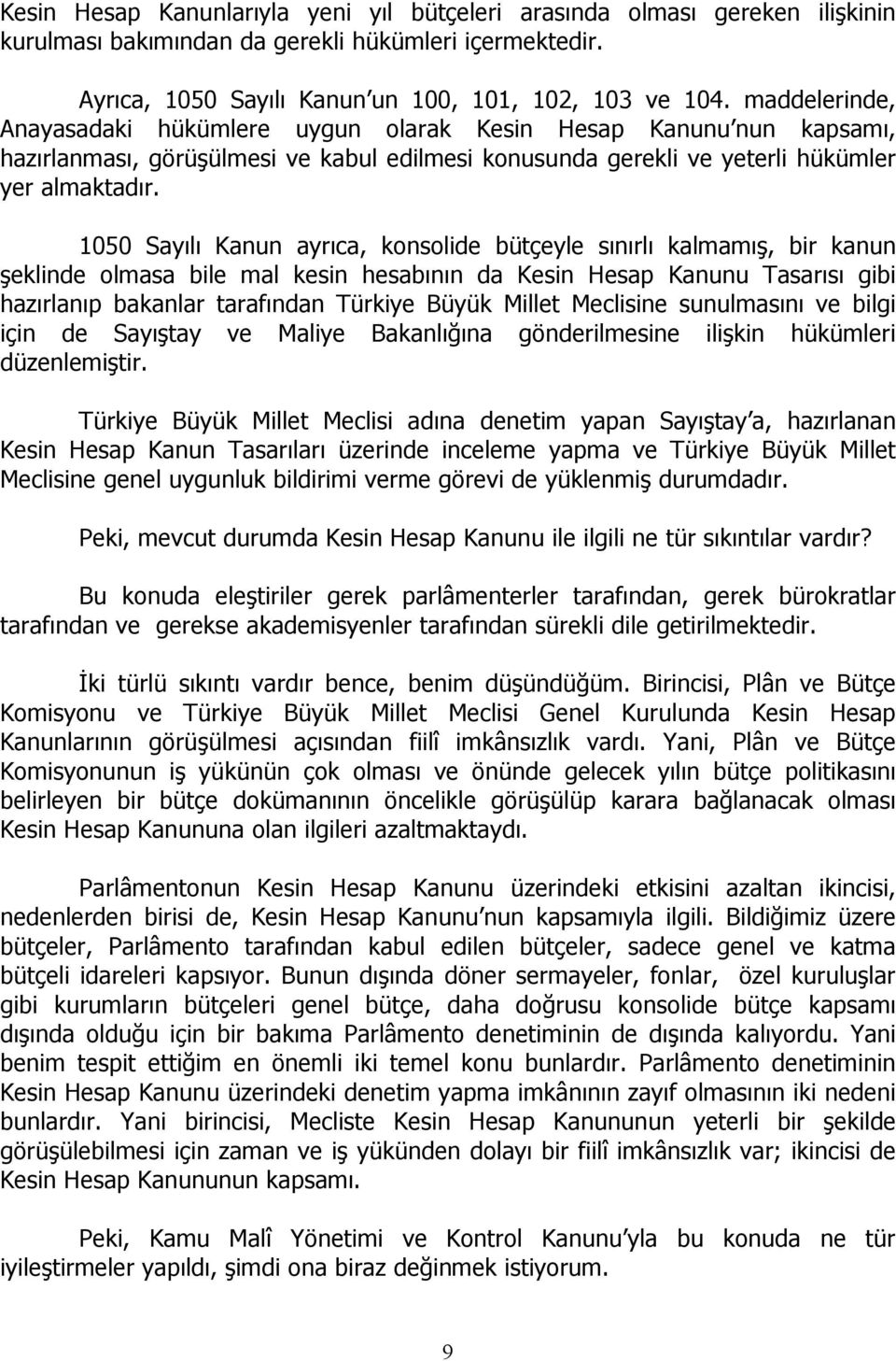 1050 Sayılı Kanun ayrıca, konsolide bütçeyle sınırlı kalmamış, bir kanun şeklinde olmasa bile mal kesin hesabının da Kesin Hesap Kanunu Tasarısı gibi hazırlanıp bakanlar tarafından Türkiye Büyük