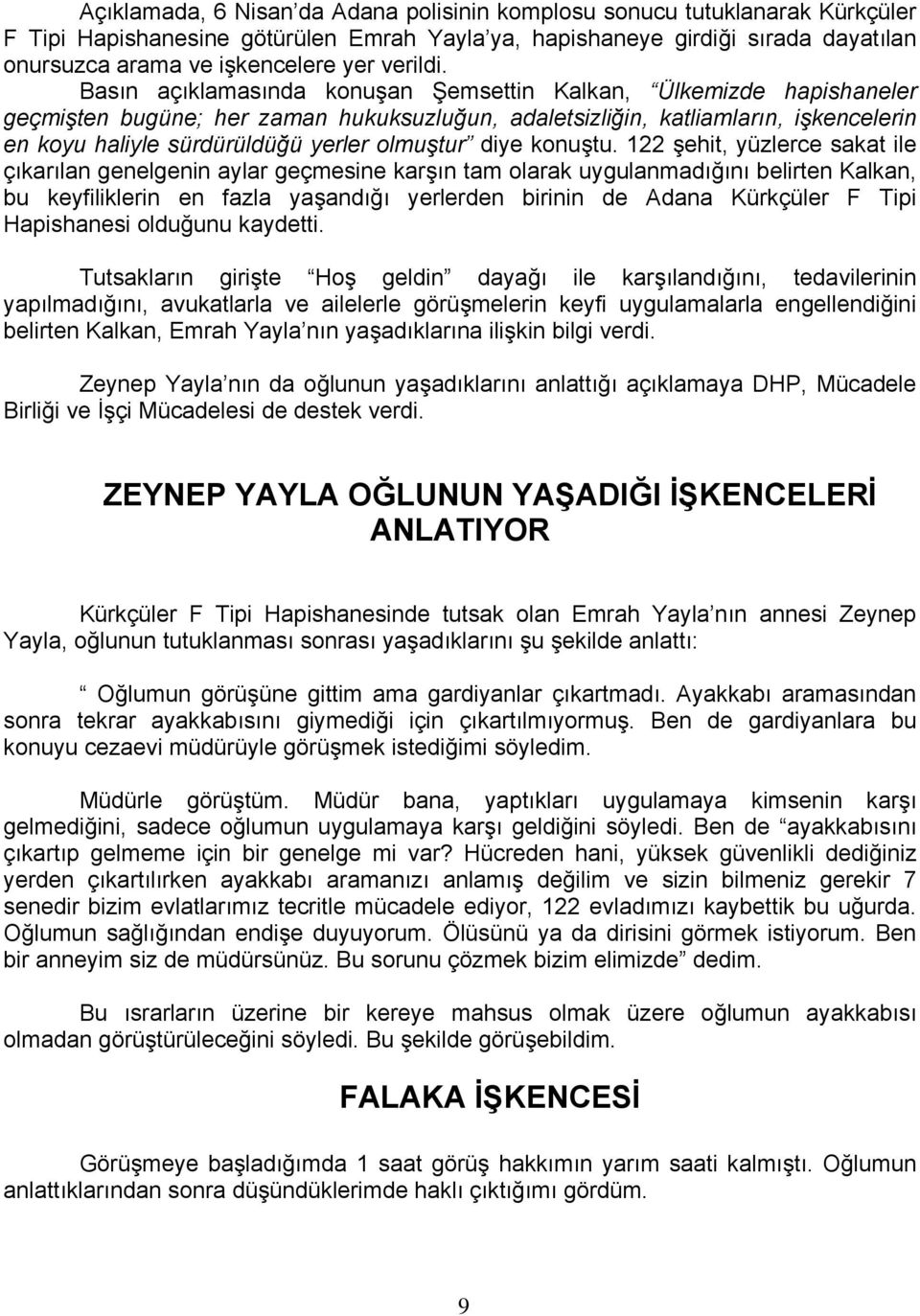 Basın açıklamasında konuşan Şemsettin Kalkan, Ülkemizde hapishaneler geçmişten bugüne; her zaman hukuksuzluğun, adaletsizliğin, katliamların, işkencelerin en koyu haliyle sürdürüldüğü yerler olmuştur