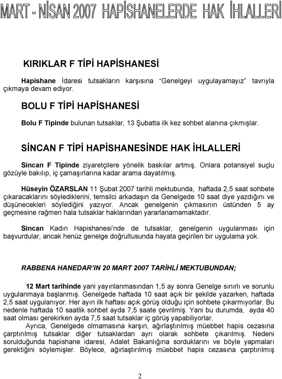 SİNCAN F TİPİ HAPİSHANESİNDE HAK İHLALLERİ Sincan F Tipinde ziyaretçilere yönelik baskılar artmış. Onlara potansiyel suçlu gözüyle bakılıp, iç çamaşırlarına kadar arama dayatılmış.