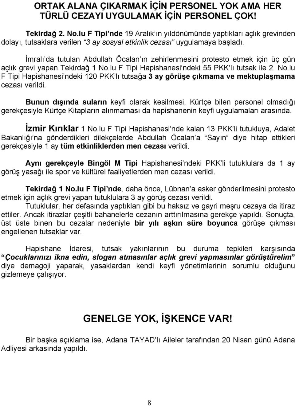 İmralı da tutulan Abdullah Öcalan ın zehirlenmesini protesto etmek için üç gün açlık grevi yapan Tekirdağ 1 No.