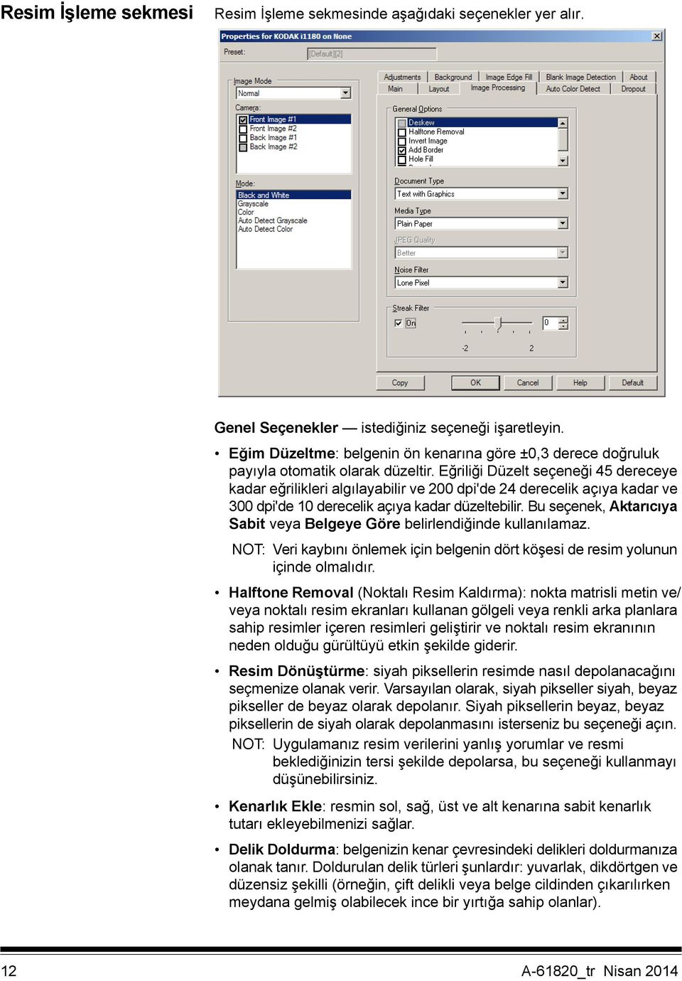 Eğriliği Düzelt seçeneği 45 dereceye kadar eğrilikleri algılayabilir ve 200 dpi'de 24 derecelik açıya kadar ve 300 dpi'de 10 derecelik açıya kadar düzeltebilir.