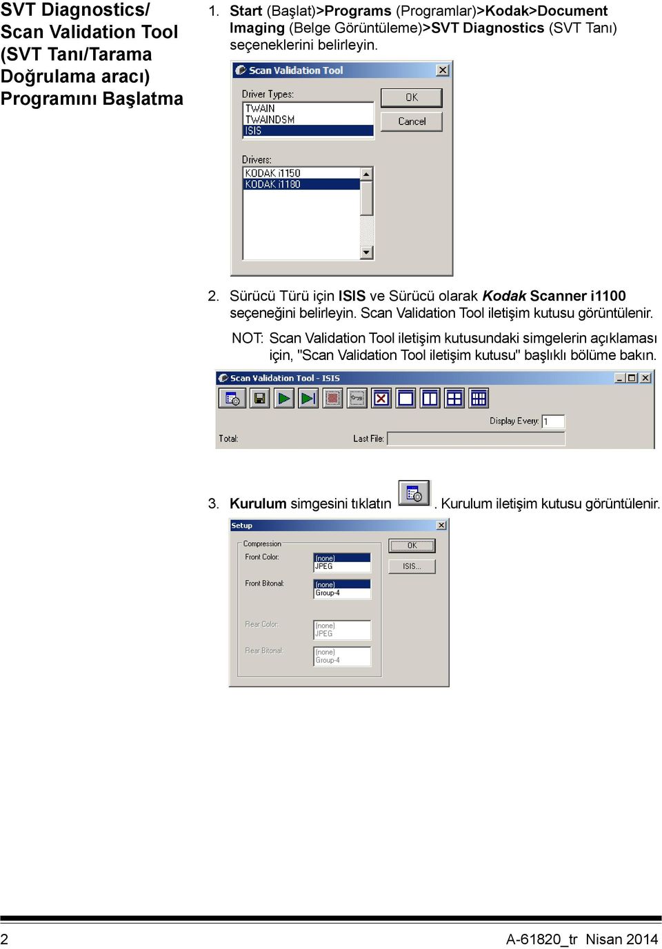 Sürücü Türü için ISIS ve Sürücü olarak Kodak Scanner i1100 seçeneğini belirleyin. Scan Validation Tool iletişim kutusu görüntülenir.