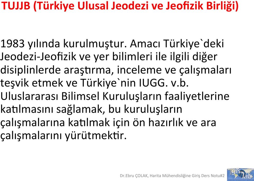 inceleme ve çalışmaları teşvik etmek ve Türkiye`nin IUGG. v.b.