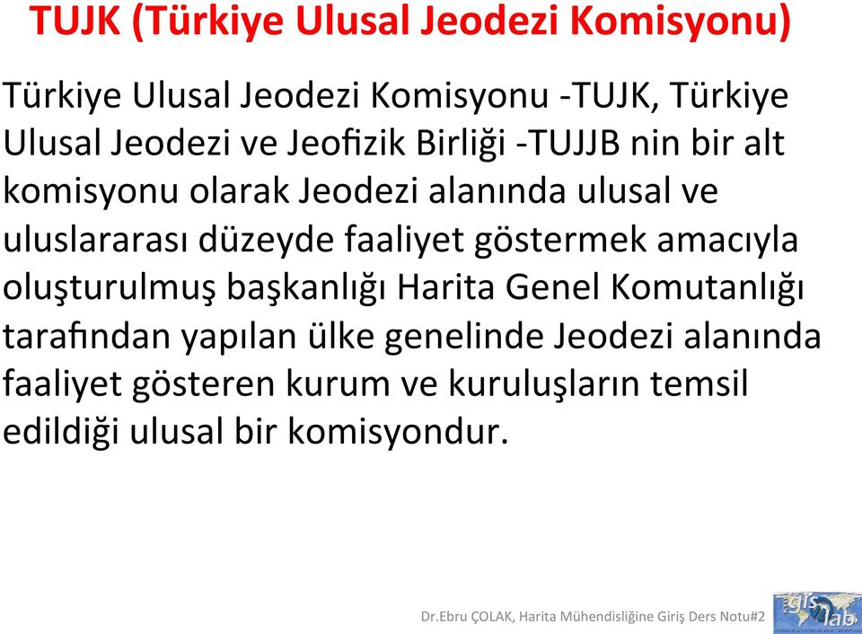 düzeyde faaliyet göstermek amacıyla oluşturulmuş başkanlığı Harita Genel Komutanlığı taratndan yapılan