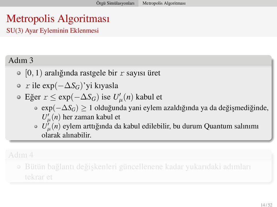 olduğunda yani eylem azaldığında ya da değişmediğinde, U µ(n) her zaman kabul et U µ(n) eylem arttığında da kabul