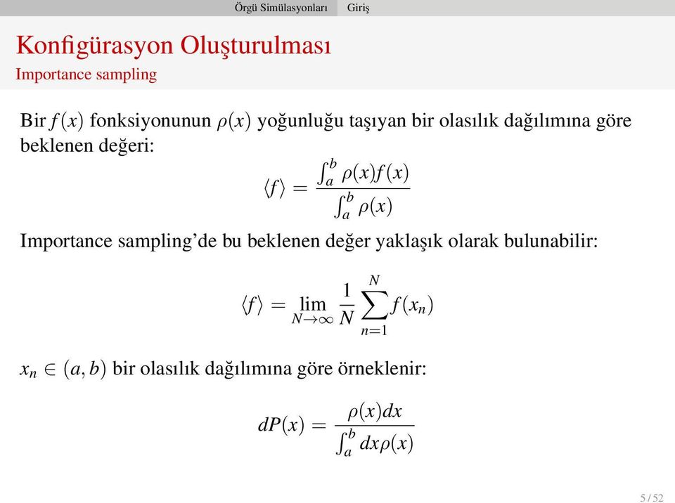 (x) f = b a ρ(x) Importance sampling de bu beklenen değer yaklaşık olarak bulunabilir: 1 f =