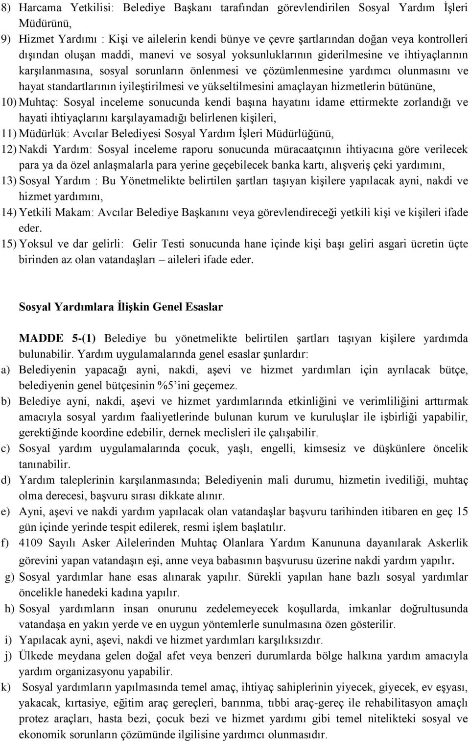 iyileştirilmesi ve yükseltilmesini amaçlayan hizmetlerin bütününe, 10) Muhtaç: Sosyal inceleme sonucunda kendi başına hayatını idame ettirmekte zorlandığı ve hayati ihtiyaçlarını karşılayamadığı