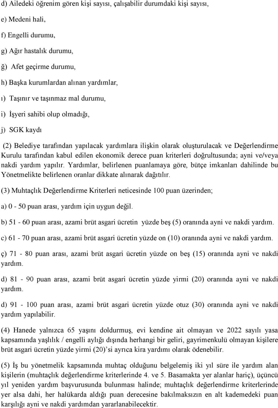 ekonomik derece puan kriterleri doğrultusunda; ayni ve/veya nakdi yardım yapılır.