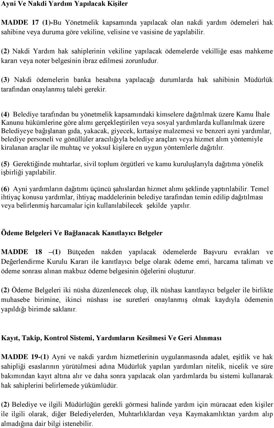 (3) Nakdi ödemelerin banka hesabına yapılacağı durumlarda hak sahibinin Müdürlük tarafından onaylanmış talebi gerekir.