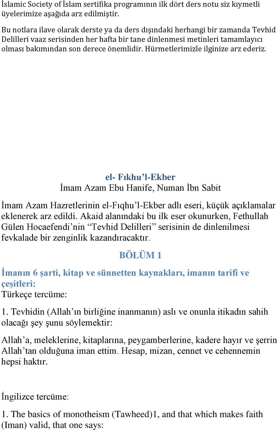 Hürmetlerimizle ilginize arz ederiz. el- Fıkhu l-ekber İmam Azam Ebu Hanife, Numan İbn Sabit İmam Azam Hazretlerinin el-fıqhu l-ekber adlı eseri, küçük açıklamalar eklenerek arz edildi.