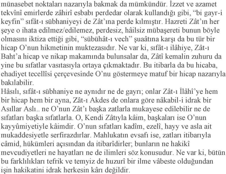 Ne var ki, sıfât-ı ilâhiye, Zât-ı Baht a hicap ve nikap makamında bulunsalar da, Zâtî kemalin zuhuru da yine bu sıfatlar vasıtasıyla ortaya çıkmaktadır.