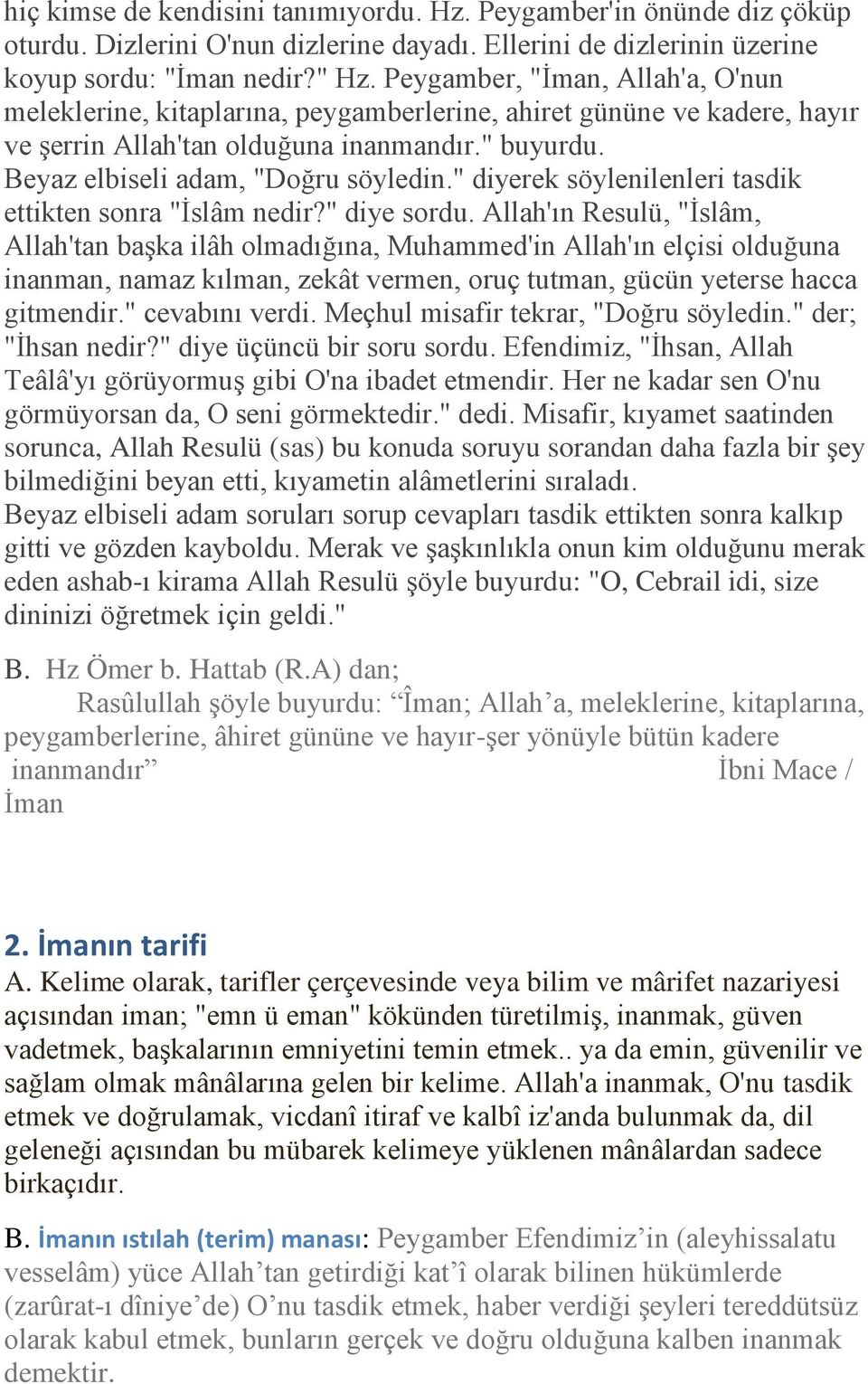 " diyerek söylenilenleri tasdik ettikten sonra "İslâm nedir?" diye sordu.