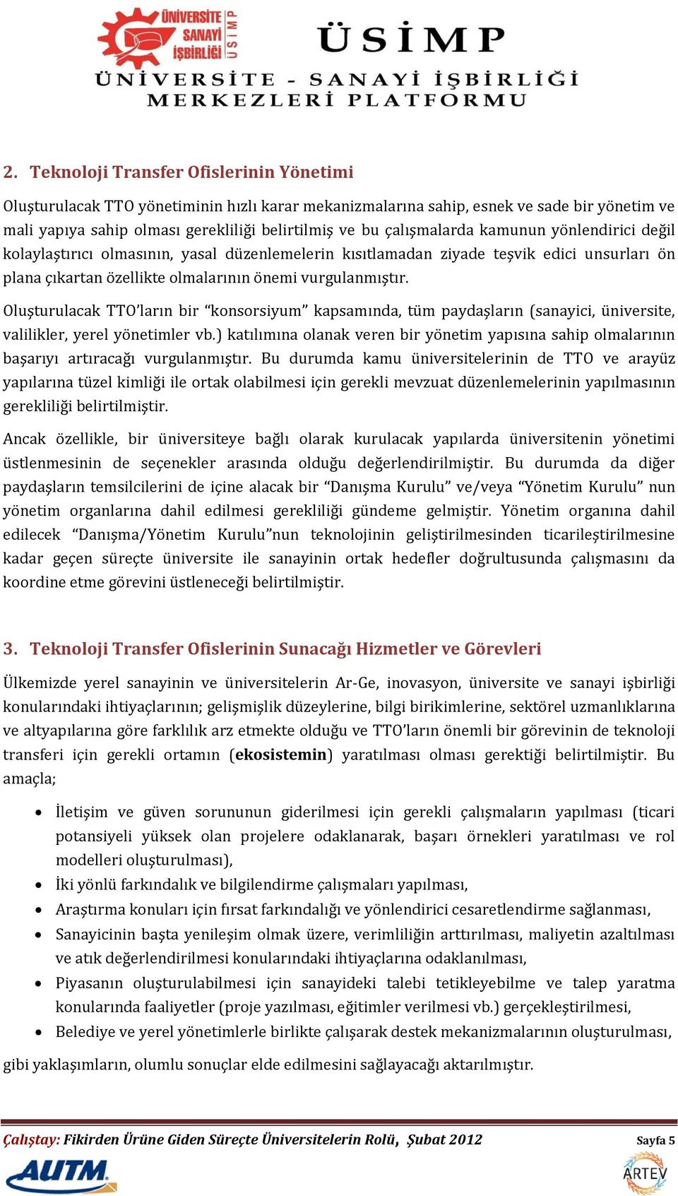 Oluşturulacak TTO ların bir konsorsiyum kapsamında, tüm paydaşların (sanayici, üniversite, valilikler, yerel yönetimler vb.