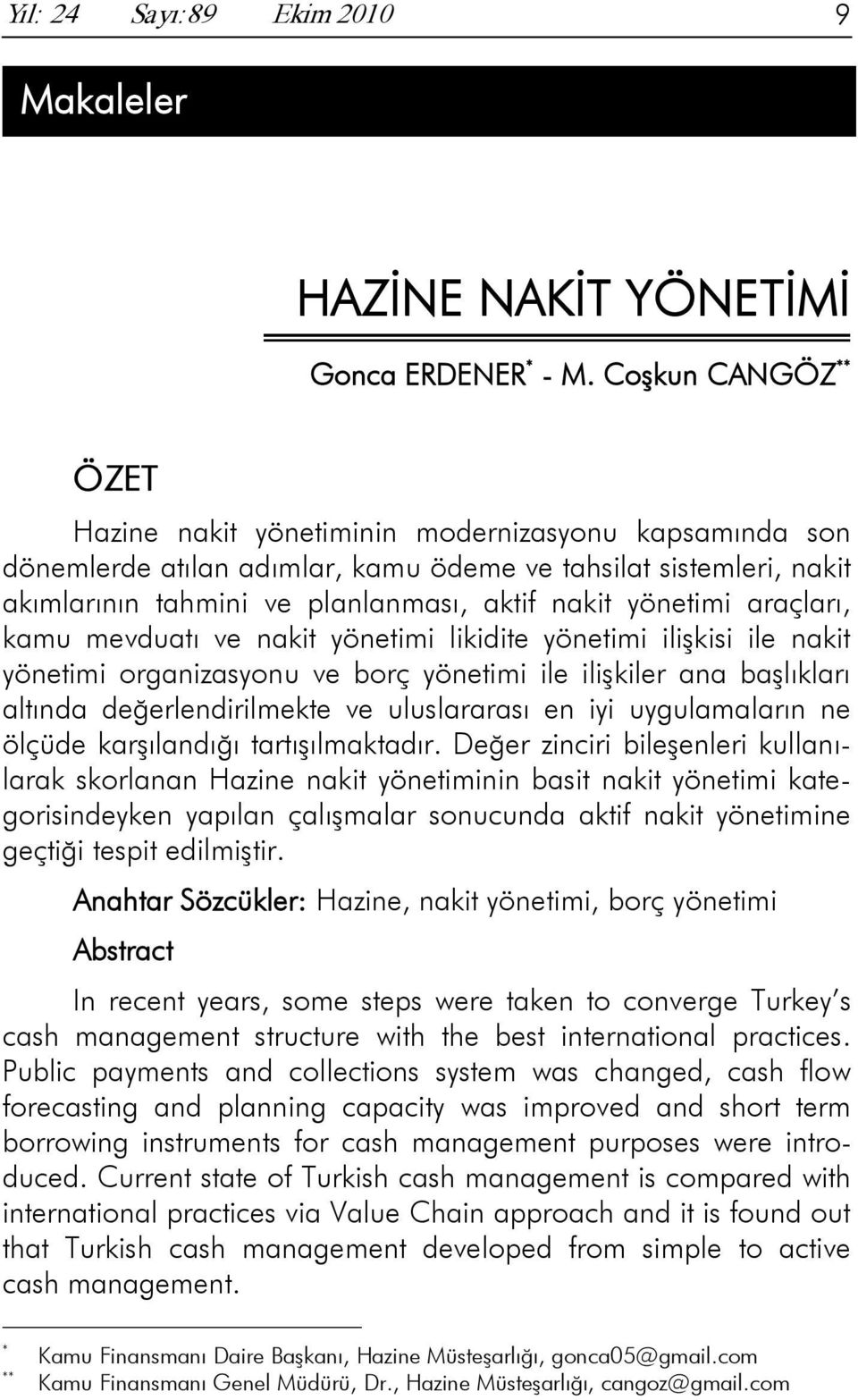 yönetimi araçları, kamu mevduatı ve nakit yönetimi likidite yönetimi ilişkisi ile nakit yönetimi organizasyonu ve borç yönetimi ile ilişkiler ana başlıkları altında değerlendirilmekte ve uluslararası