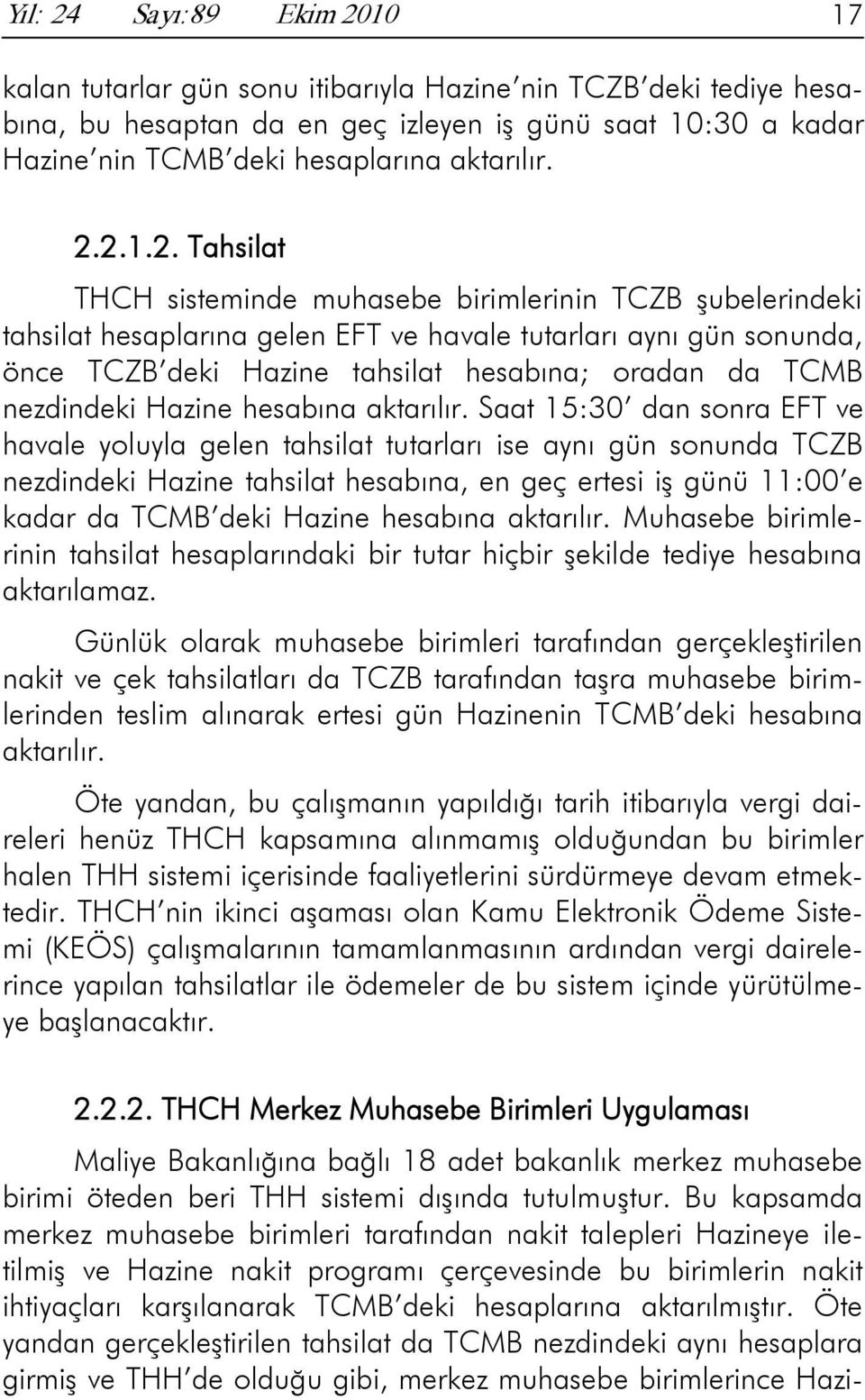 2.1.2. Tahsilat THCH sisteminde muhasebe birimlerinin TCZB şubelerindeki tahsilat hesaplarına gelen EFT ve havale tutarları aynı gün sonunda, önce TCZB deki Hazine tahsilat hesabına; oradan da TCMB