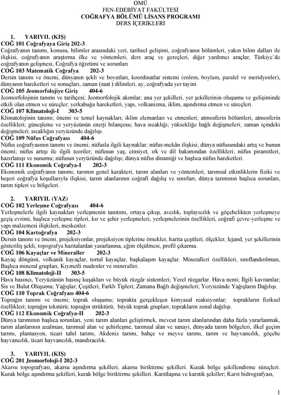 ilke ve yöntemleri, ders araç ve gereçleri, diğer yardımcı araçlar, Türkiye de coğrafyanın gelişmesi, Coğrafya öğretimi ve sorunları COĞ 103 Matematik Coğrafya 202-3 Dersin tanımı ve önemi, dünyanın