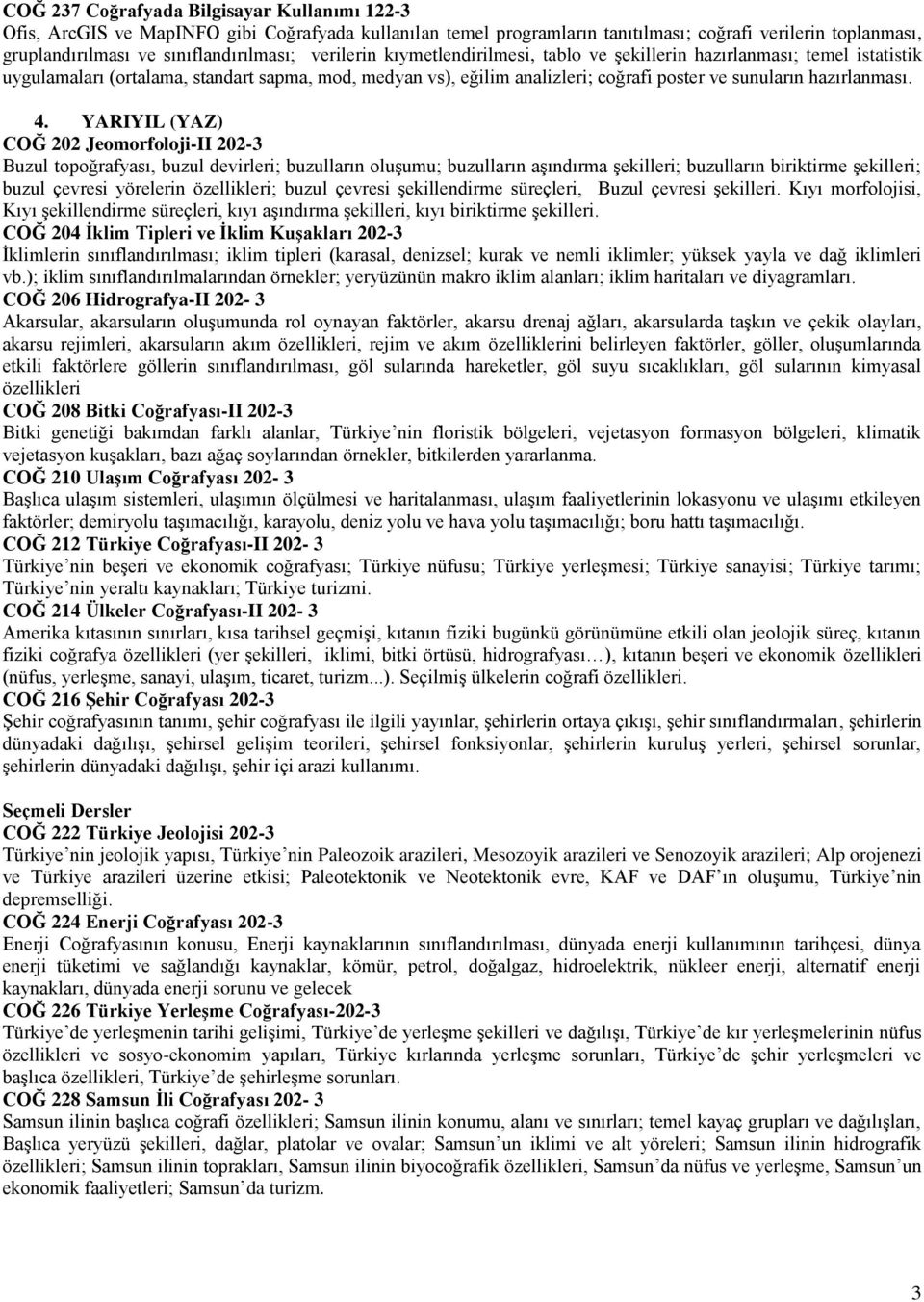 4. YARIYIL (YAZ) COĞ 202 Jeomorfoloji-II 202-3 Buzul topoğrafyası, buzul devirleri; buzulların oluşumu; buzulların aşındırma şekilleri; buzulların biriktirme şekilleri; buzul çevresi yörelerin