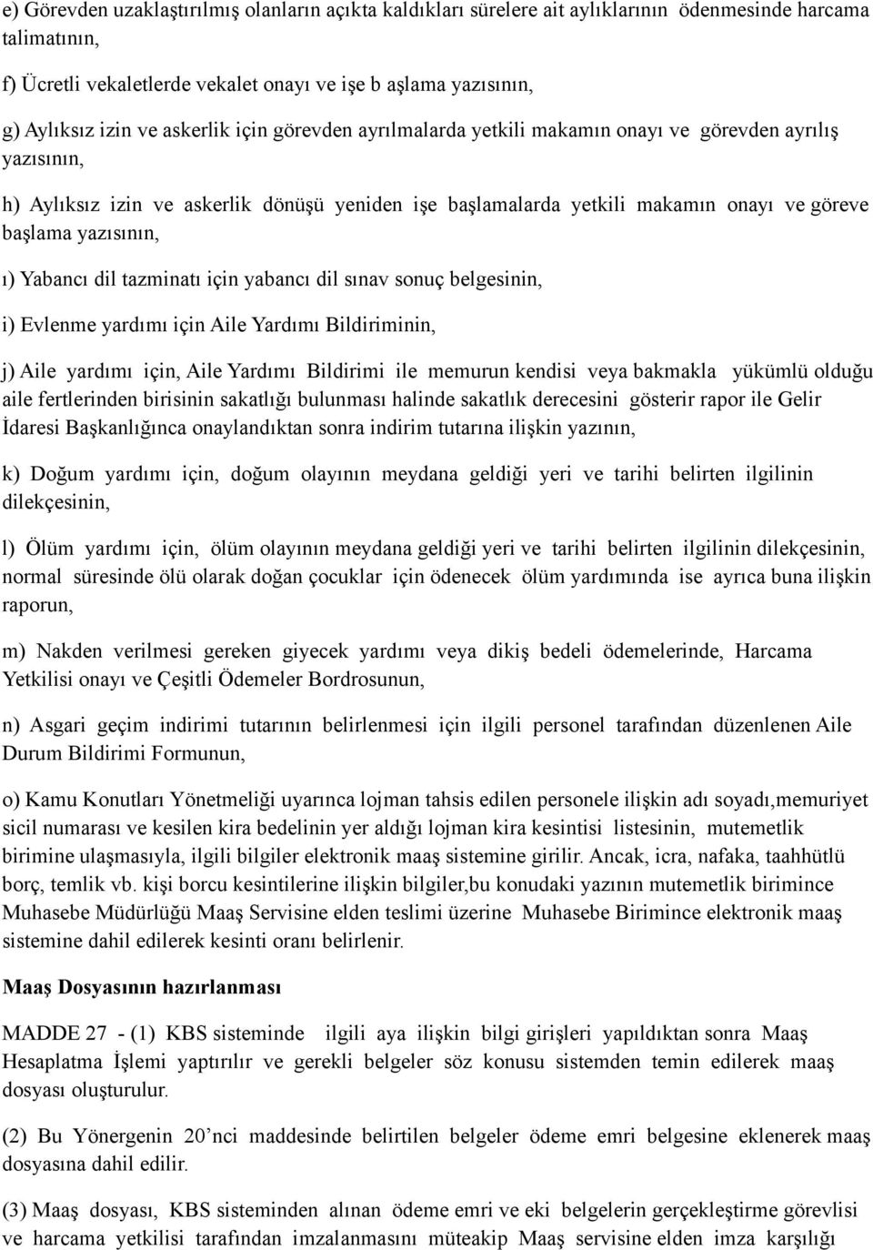 yazısının, ı) Yabancı dil tazminatı için yabancı dil sınav sonuç belgesinin, i) Evlenme yardımı için Aile Yardımı Bildiriminin, j) Aile yardımı için, Aile Yardımı Bildirimi ile memurun kendisi veya