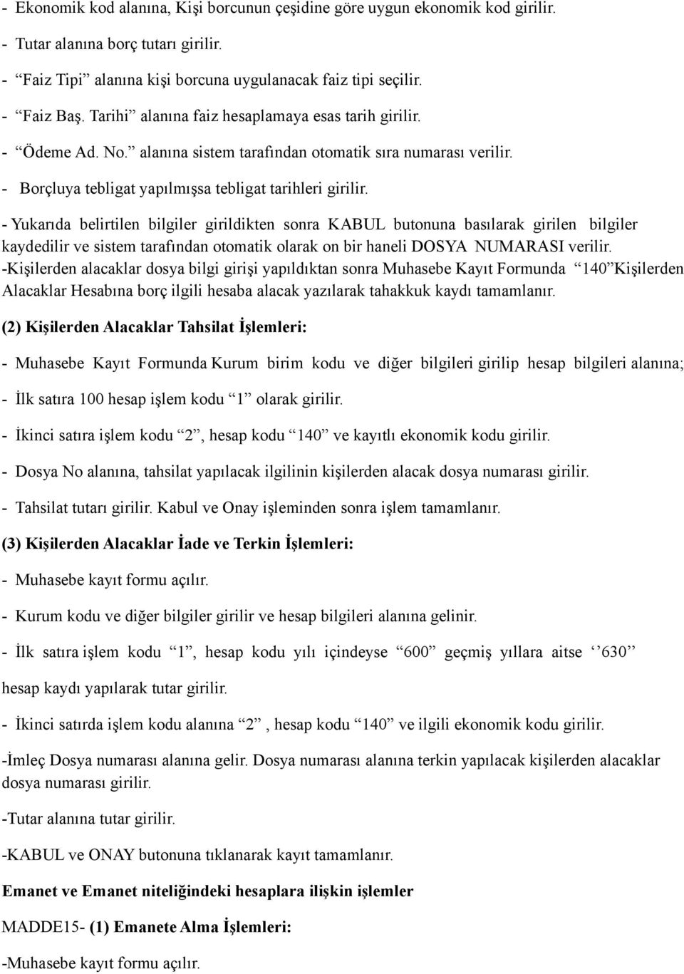 - Yukarıda belirtilen bilgiler girildikten sonra KABUL butonuna basılarak girilen bilgiler kaydedilir ve sistem tarafından otomatik olarak on bir haneli DOSYA NUMARASI verilir.