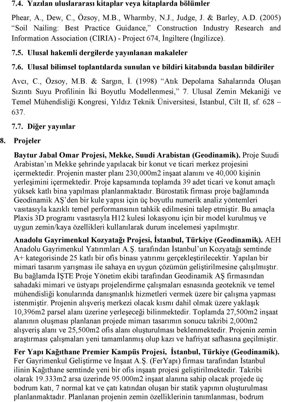 (2005) Soil Nailing: Best Practice Guidance, Construction Industry Research and Information Association (CIRIA) - Project 674, İngiltere (İngilizce). 7.5. Ulusal hakemli dergilerde yayınlanan makaleler 7.