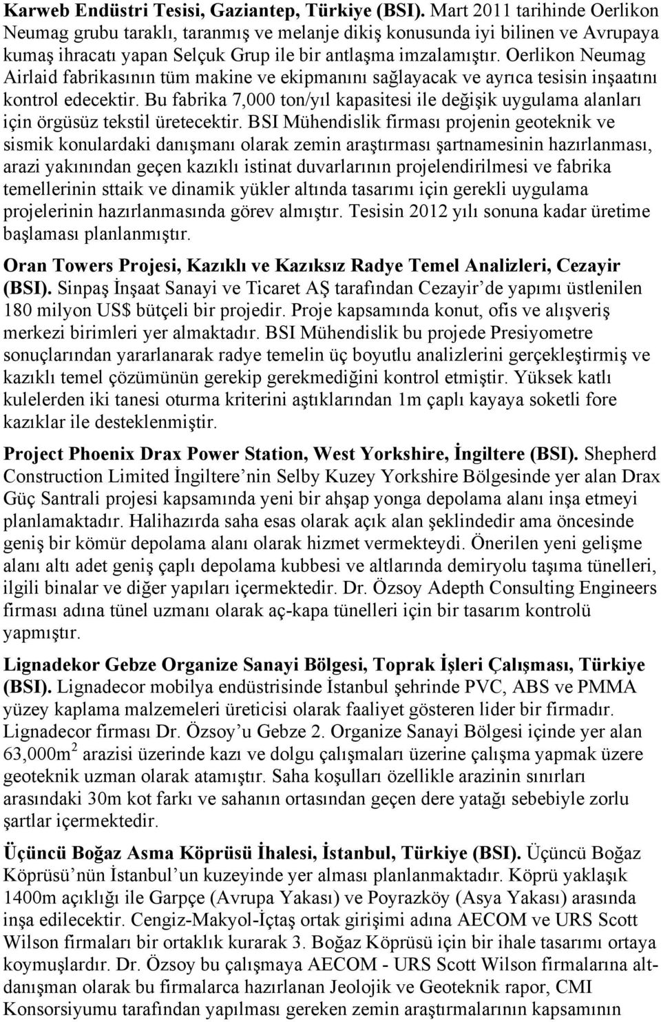 Oerlikon Neumag Airlaid fabrikasının tüm makine ve ekipmanını sağlayacak ve ayrıca tesisin inşaatını kontrol edecektir.