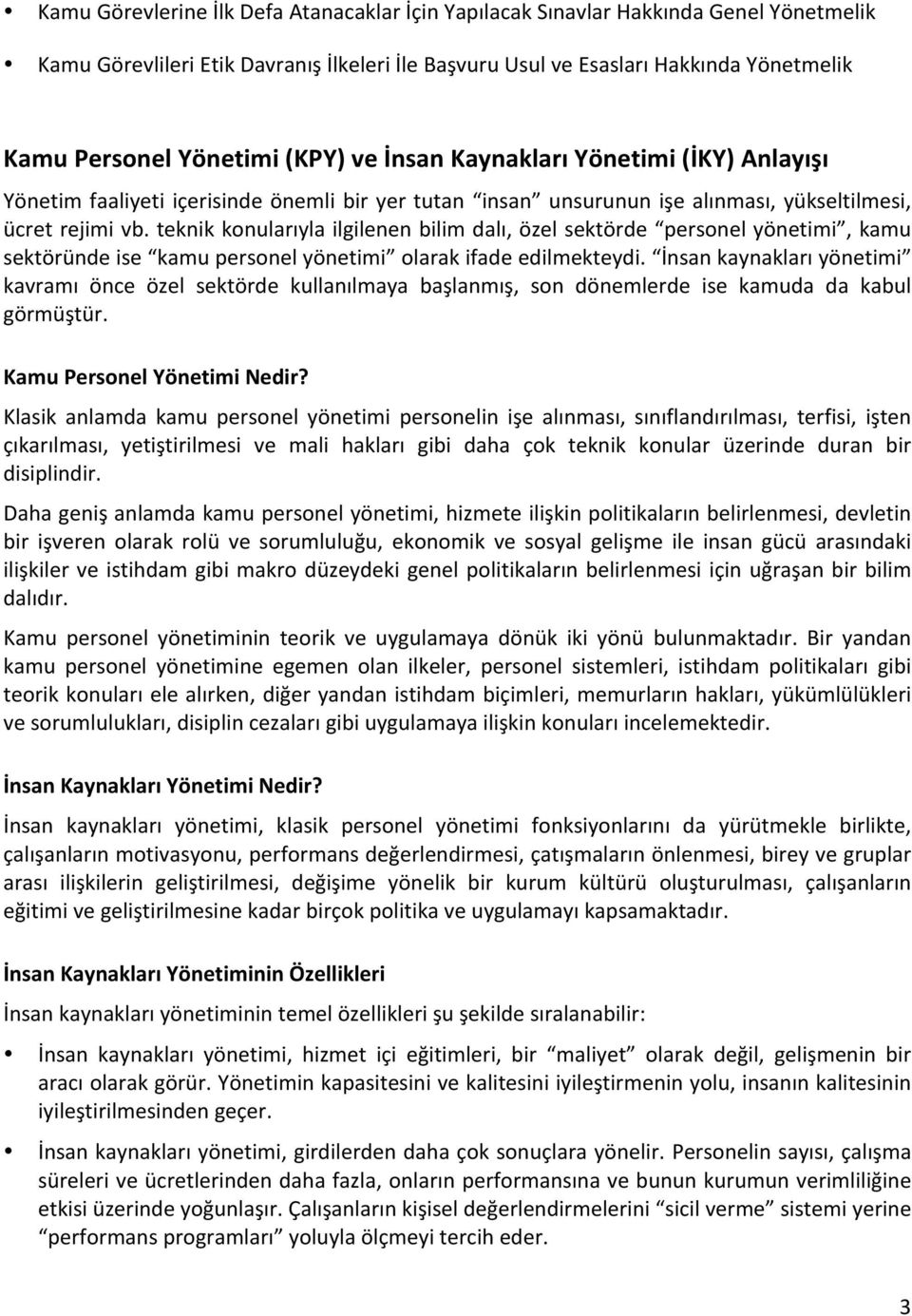 teknik konularıyla ilgilenen bilim dalı, özel sektörde personel yönetimi, kamu sektöründe ise kamu personel yönetimi olarak ifade edilmekteydi.