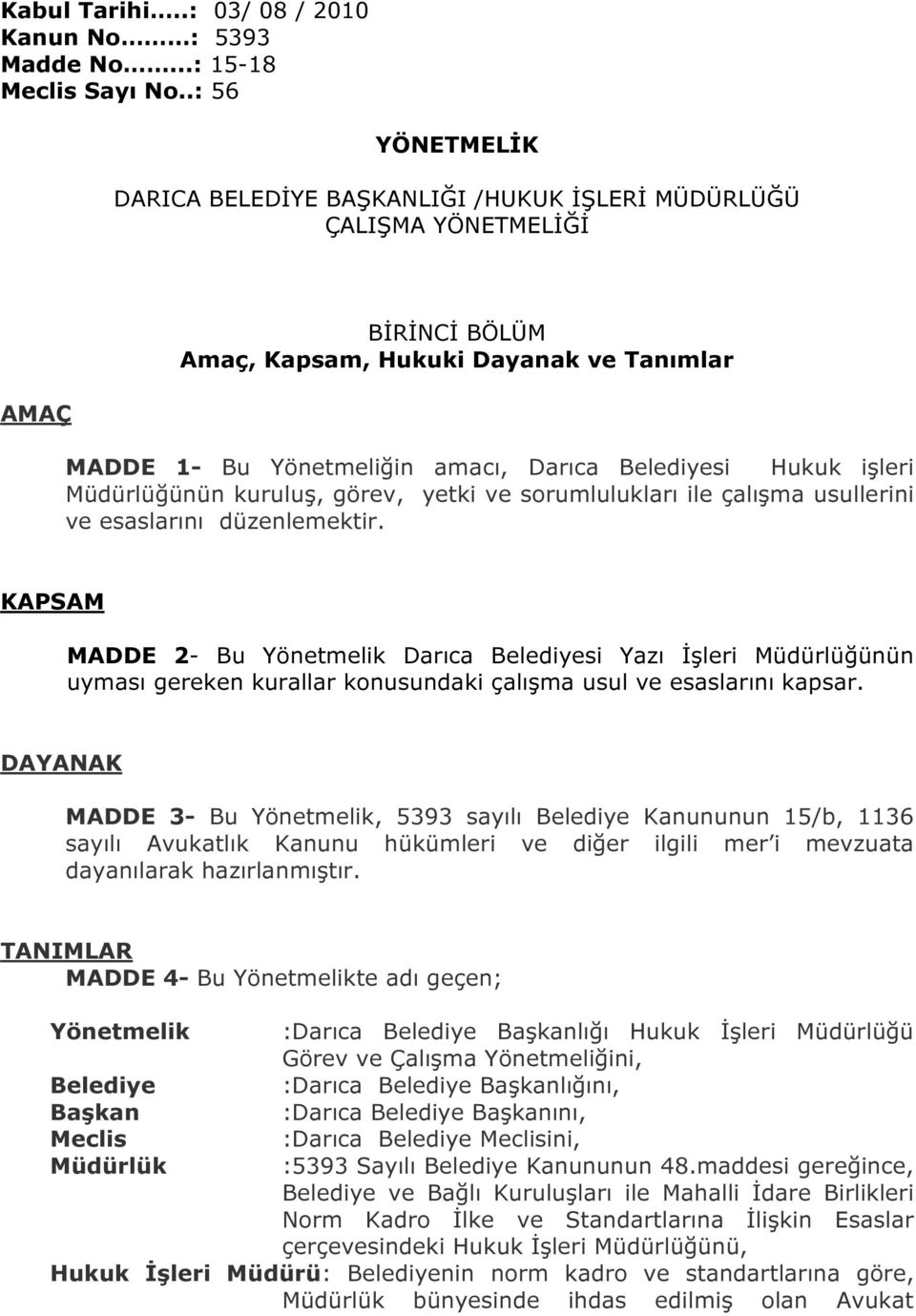 Hukuk işleri Müdürlüğünün kuruluş, görev, yetki ve sorumlulukları ile çalışma usullerini ve esaslarını düzenlemektir.