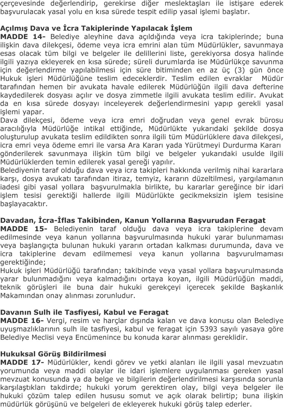 savunmaya esas olacak tüm bilgi ve belgeler ile delillerini liste, gerekiyorsa dosya halinde ilgili yazıya ekleyerek en kısa sürede; süreli durumlarda ise Müdürlükçe savunma için değerlendirme