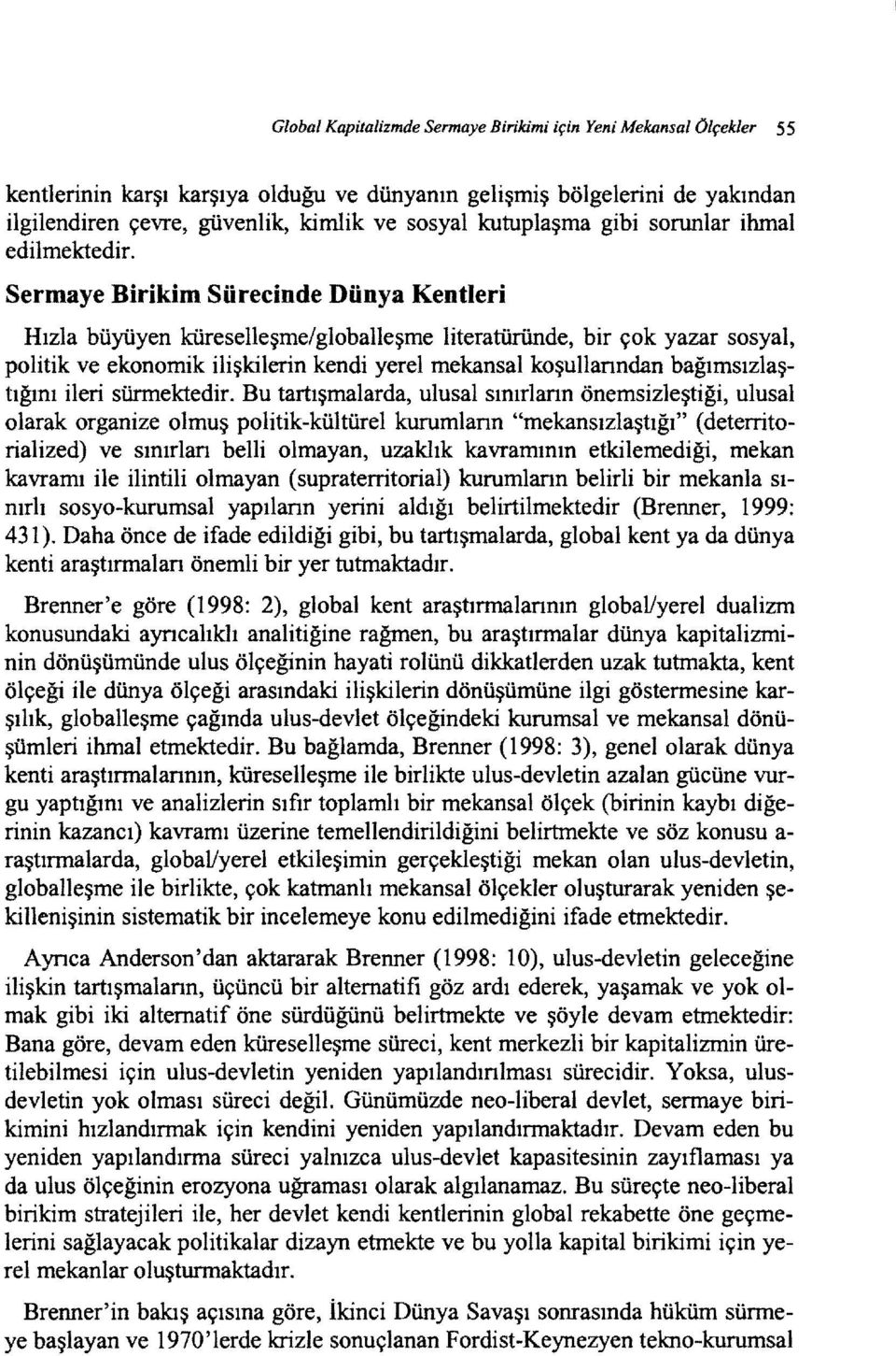 Sermaye Birikim Sürecinde Dünya Kentleri Hızla büyüyen küreselleşme/globalleşme iiteratüründe, bir çok yazar sosyal, politik ve ekonomik ilişkilerin kendi yerel mekansal koşullanndan