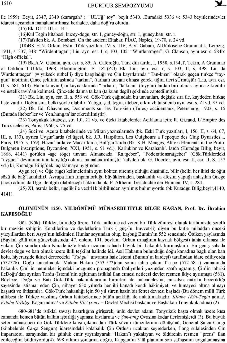 Türk yazıtları, lvı s. 116; A.V. Gabain, AlUürkisehe Grammatik, Leipzig, 1941, s. 337, 348: Wirdentrager ; Liu, ayn. esr. I, s, 103, 105: Wurdentrager ; G. Clauson, aynı esr. s. 584b: High official.