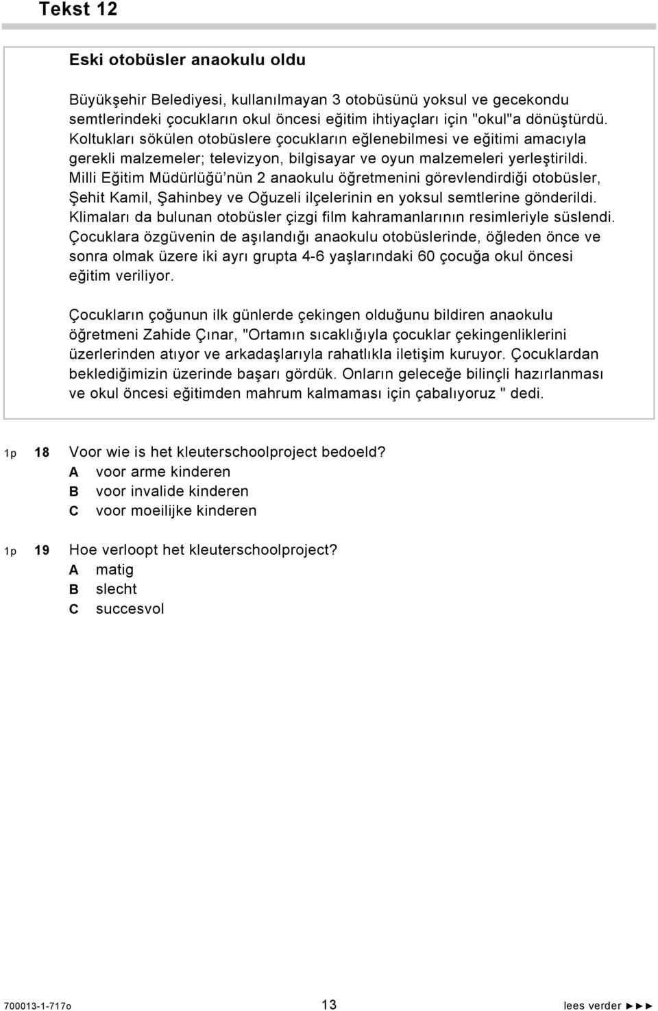 Milli Eğitim Müdürlüğü nün 2 anaokulu öğretmenini görevlendirdiği otobüsler, Şehit Kamil, Şahinbey ve Oğuzeli ilçelerinin en yoksul semtlerine gönderildi.