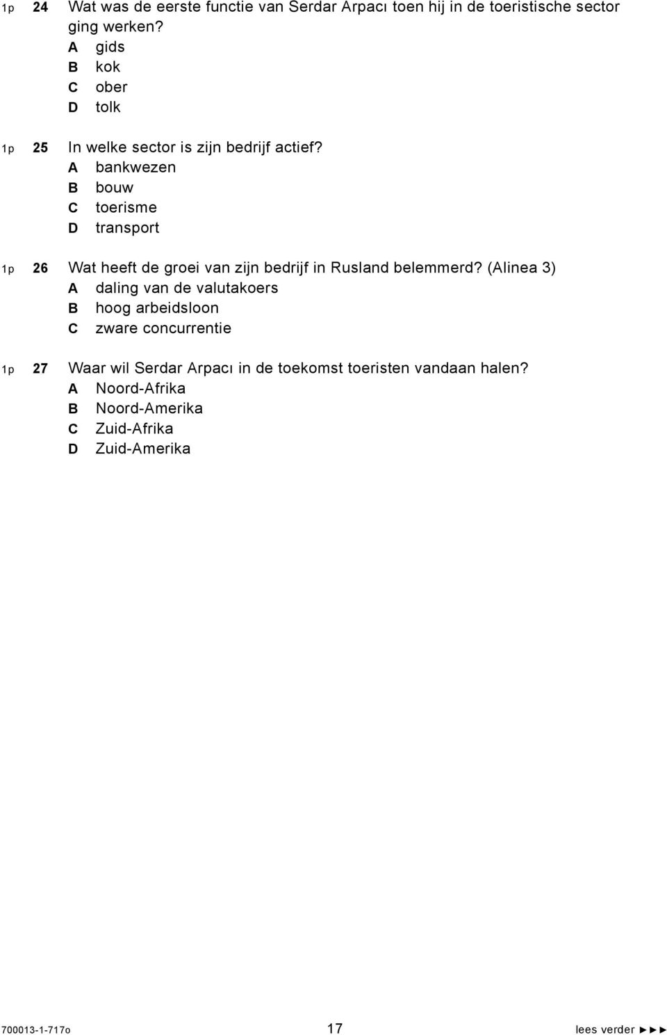 A bankwezen B bouw C toerisme D transport 1p 26 Wat heeft de groei van zijn bedrijf in Rusland belemmerd?