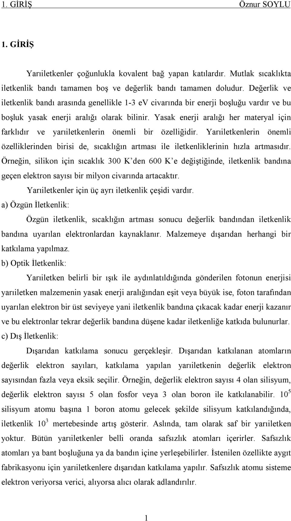 Yrıiltknlrin önmli ölliklrinn birisi, sıcklığın rtmsı il iltknliklrinin hıl rtmsıır. Örnğin, silikon için sıcklık 3 K n 6 K ğiştiğin, iltknlik bnın gçn lktron syısı bir milyon civrın rtcktır.