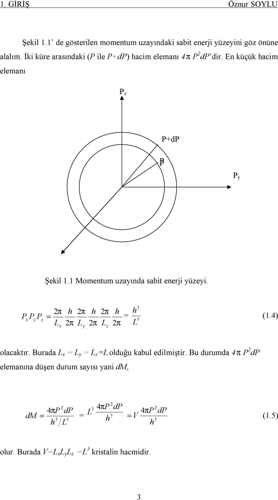 3 π h π h π h h Px Py P = = 3 L π L π L π L x y.4 olcktır. Bur L x = L y = L =L oluğu kbul ilmiştir.