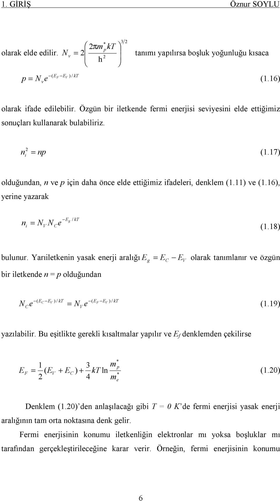 Yrıiltknin ysk nrji rlığı E g = E E olrk tnımlnır v ögün C V bir iltkn n = p oluğunn N C = N.9 EC EV / kt EF EV / kt V yılbilir.