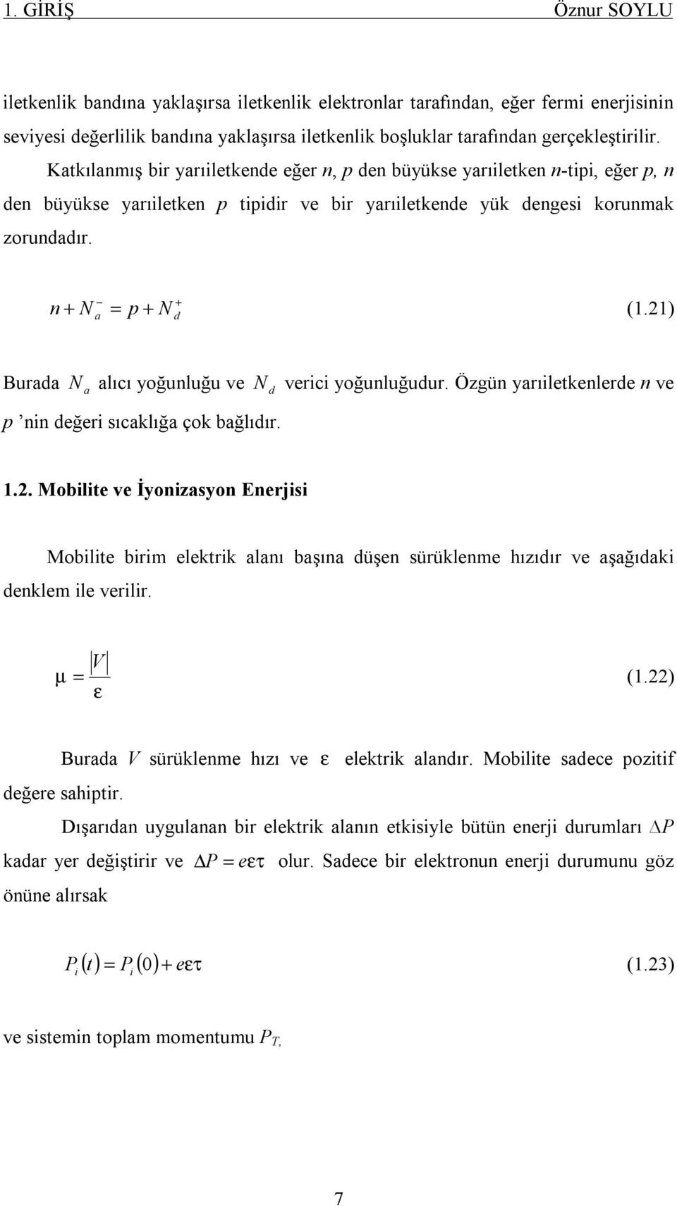 N vrici yoğunluğuur. Ögün yrıiltknlr n v.. Mobilit v İyonisyon Enrjisi Mobilit birim lktrik lnı bşın üşn sürüklnm hııır v şğıki nklm il vrilir. µ V =. ε Bur V sürüklnm hıı v ε lktrik lnır.