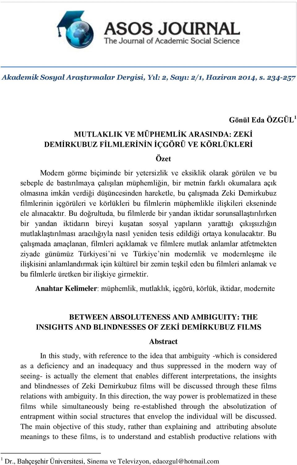 bastırılmaya çalışılan müphemliğin, bir metnin farklı okumalara açık olmasına imkân verdiği düşüncesinden hareketle, bu çalışmada Zeki Demirkubuz filmlerinin içgörüleri ve körlükleri bu filmlerin