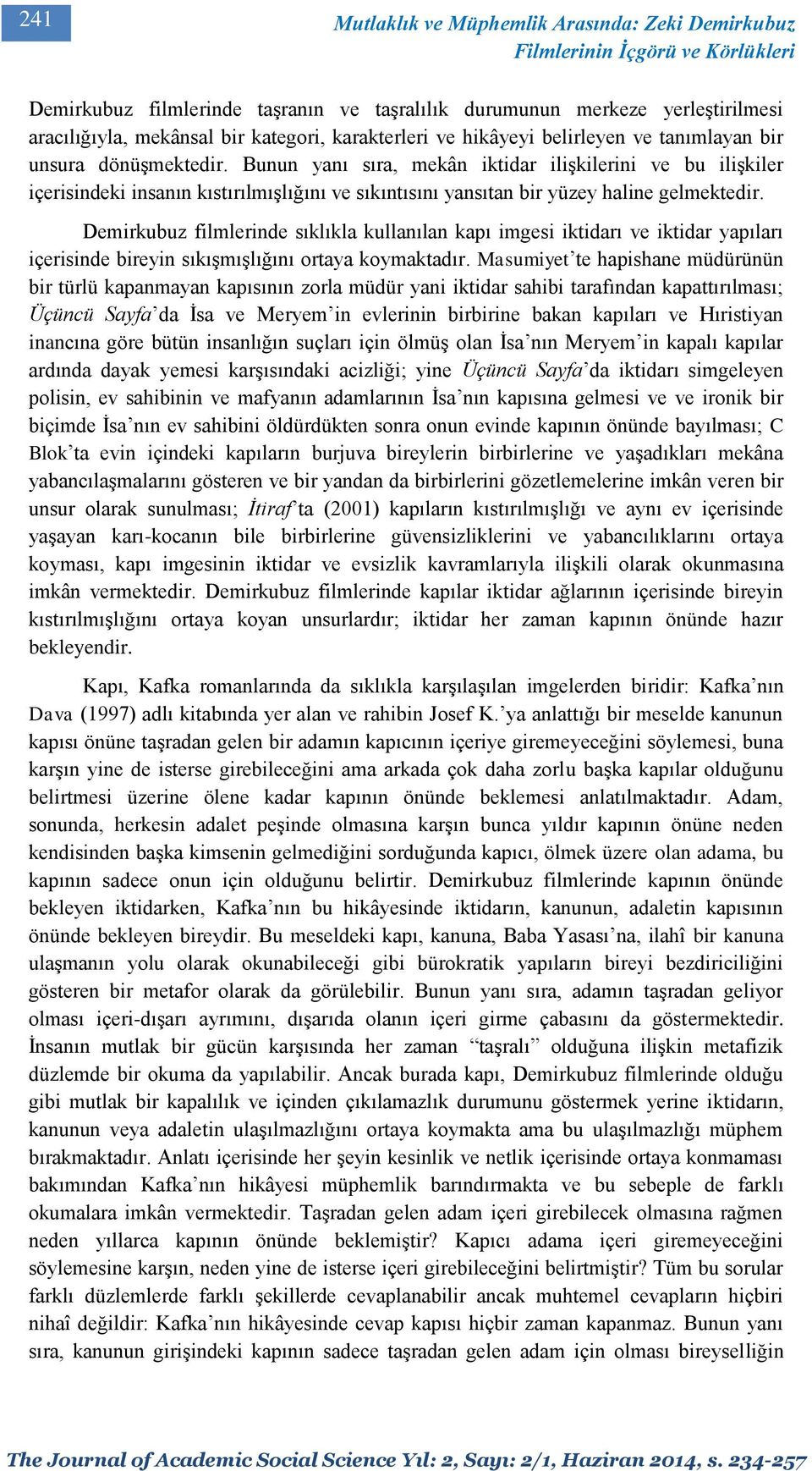 Bunun yanı sıra, mekân iktidar ilişkilerini ve bu ilişkiler içerisindeki insanın kıstırılmışlığını ve sıkıntısını yansıtan bir yüzey haline gelmektedir.