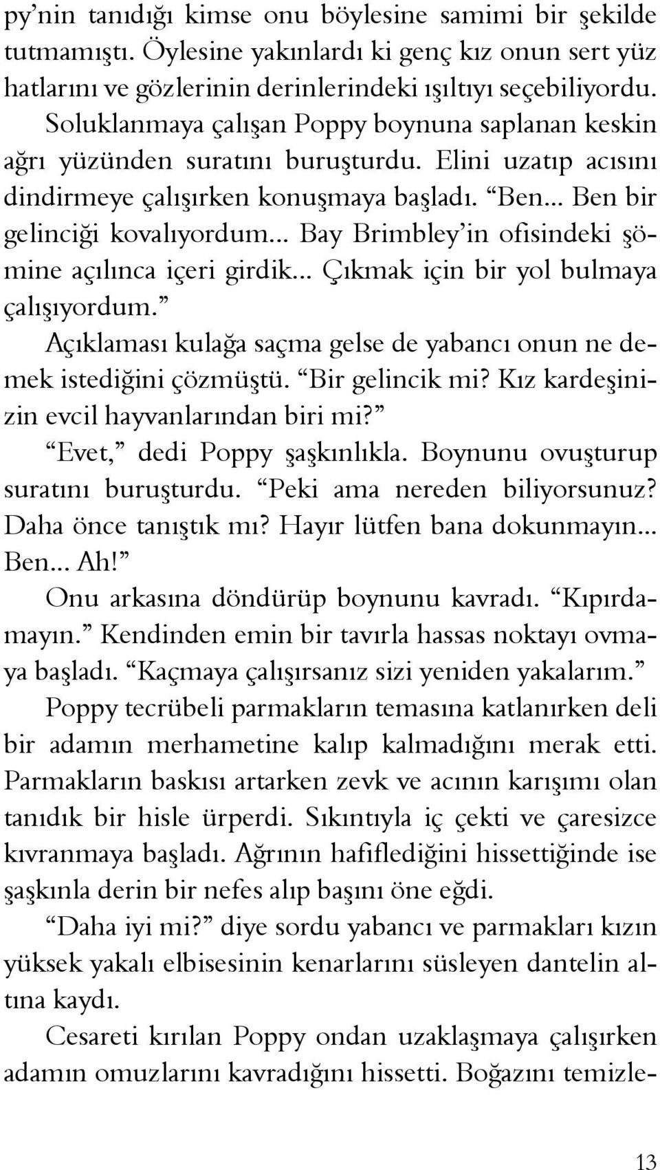 .. Bay Brimbley in ofisindeki şömine açılınca içeri girdik... Çıkmak için bir yol bulmaya çalışıyordum. Açıklaması kulağa saçma gelse de yabancı onun ne demek istediğini çözmüştü. Bir gelincik mi?