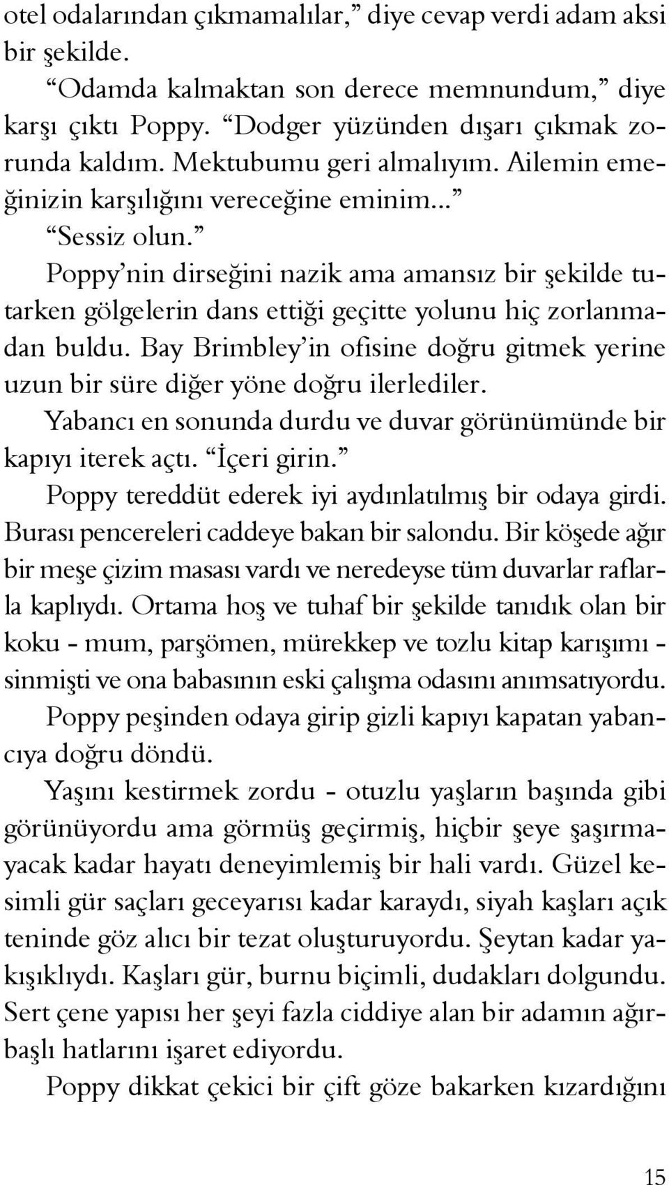 Poppy nin dirseğini nazik ama amansız bir şekilde tutarken gölgelerin dans ettiği geçitte yolunu hiç zorlanmadan buldu.