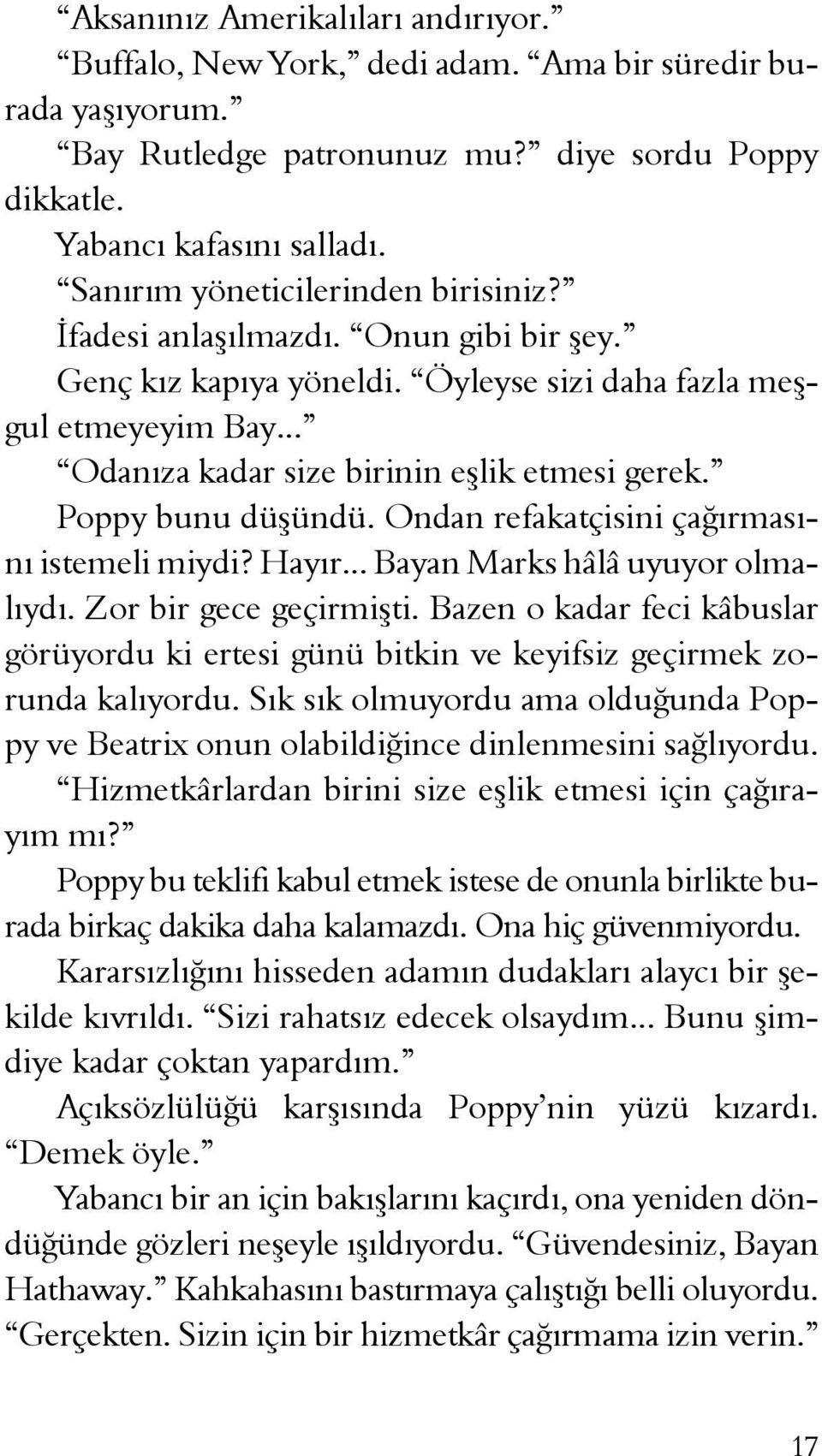 Poppy bunu düşündü. Ondan refakatçisini çağırmasını istemeli miydi? Hayır... Bayan Marks hâlâ uyuyor olmalıydı. Zor bir gece geçirmişti.