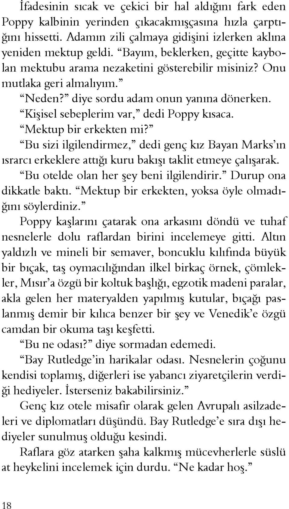 Mektup bir erkekten mi? Bu sizi ilgilendirmez, dedi genç kız Bayan Marks ın ısrarcı erkeklere attığı kuru bakışı taklit etmeye çalışarak. Bu otelde olan her şey beni ilgilendirir.