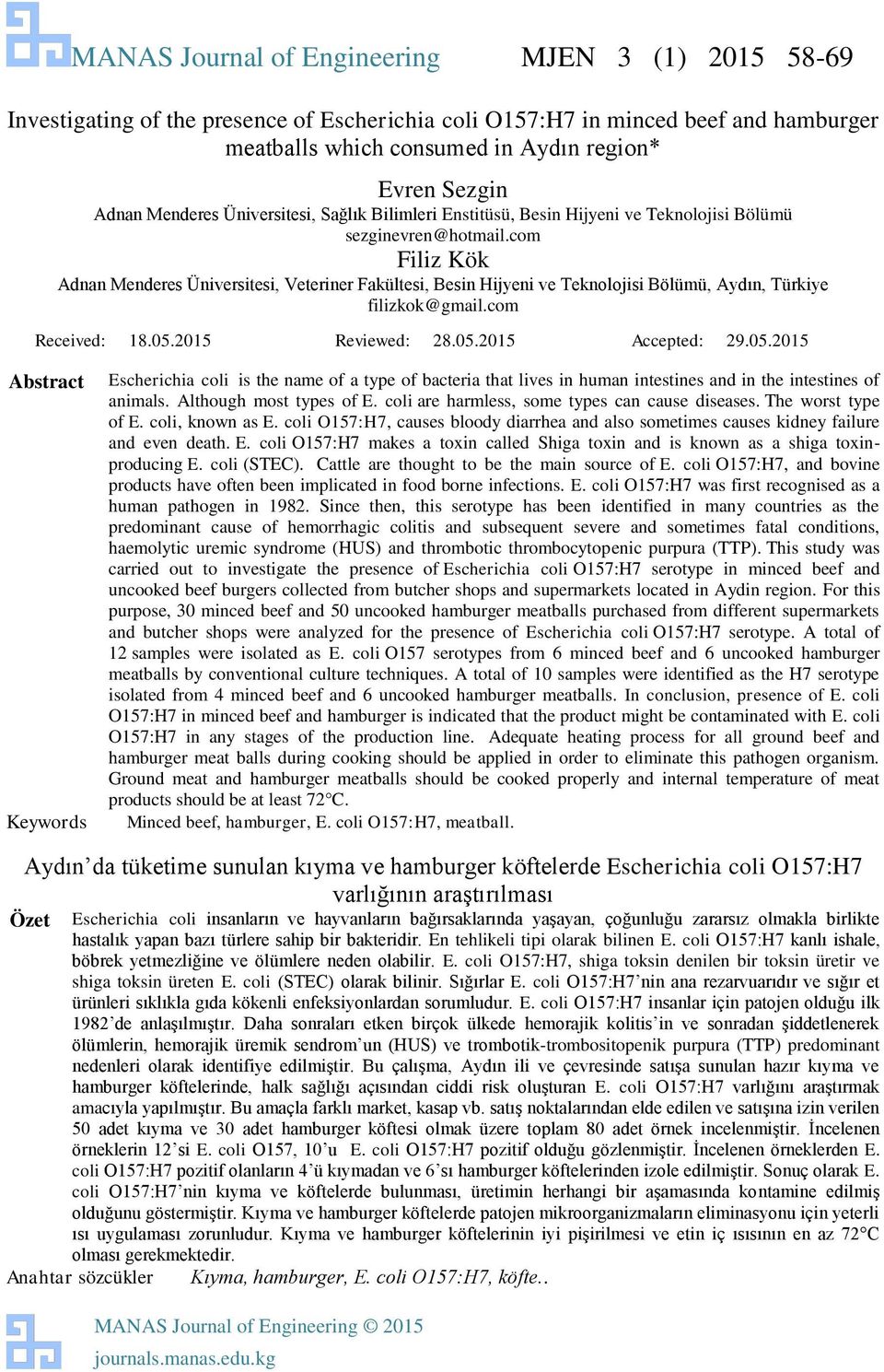 com Filiz Kök Adnan Menderes Üniversitesi, Veteriner Fakültesi, Besin Hijyeni ve Teknolojisi Bölümü, Aydın, Türkiye filizkok@gmail.com Received: 18.05.