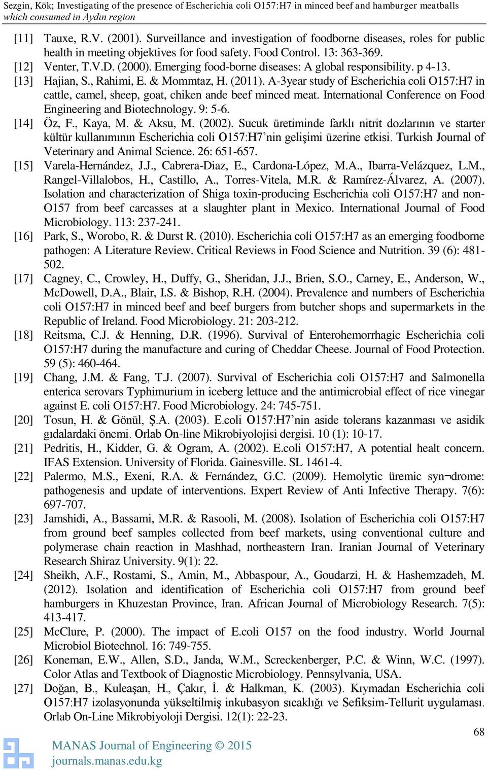 A-3year study of Escherichia coli O157:H7 in cattle, camel, sheep, goat, chiken ande beef minced meat. International Conference on Food Engineering and Biotechnology. 9: 5-6. [14] Öz, F., Kaya, M.