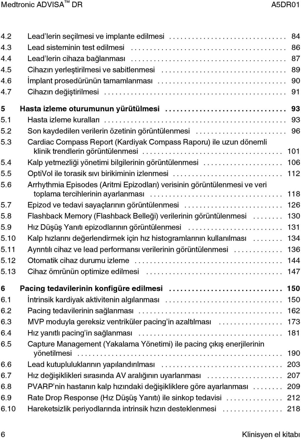 .. 96 5.3 Cardiac Compass Report (Kardiyak Compass Raporu) ile uzun dönemli klinik trendlerin görüntülenmesi... 101 5.4 Kalp yetmezliği yönetimi bilgilerinin görüntülenmesi... 106 5.