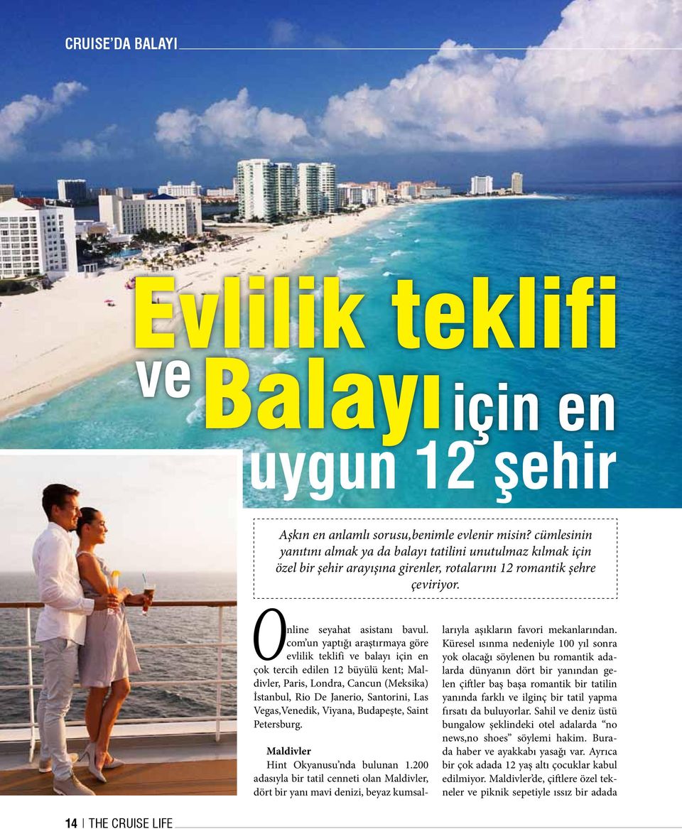 com un yaptığı araştırmaya göre evlilik teklifi ve balayı için en çok tercih edilen 12 büyülü kent; Maldivler, Paris, Londra, Cancun (Meksika) İstanbul, Rio De Janerio, Santorini, Las Vegas,Venedik,