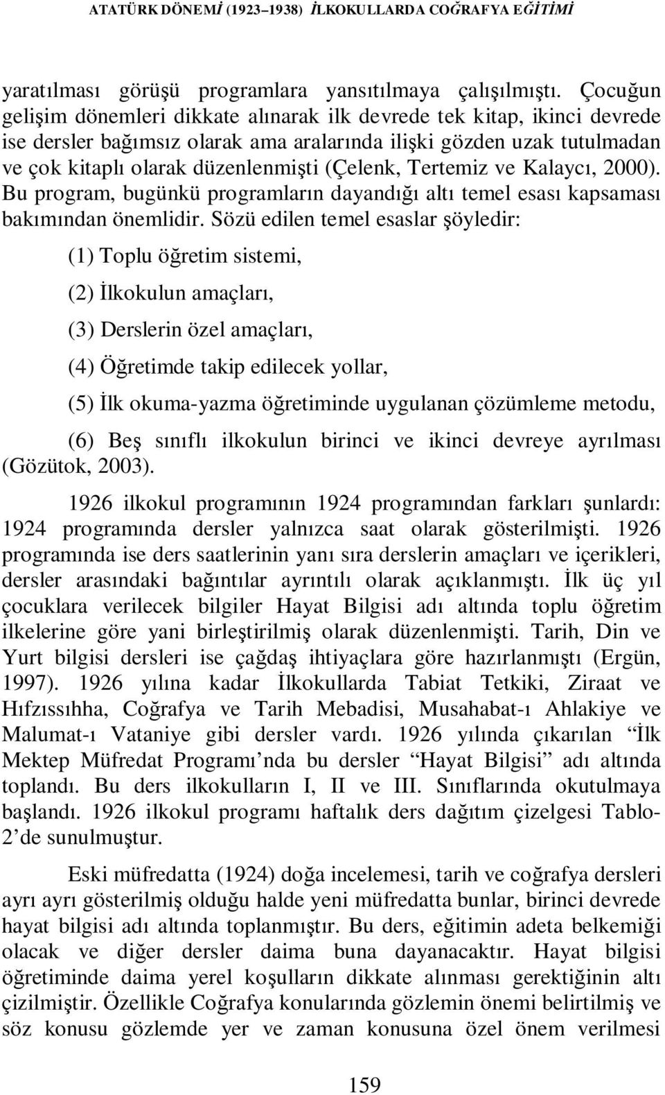 Tertemiz ve Kalaycı, 2000). Bu program, bugünkü programların dayandığı altı temel esası kapsaması bakımından önemlidir.